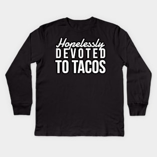 Hopelessly Devoted To Tacos Kids Long Sleeve T-Shirt